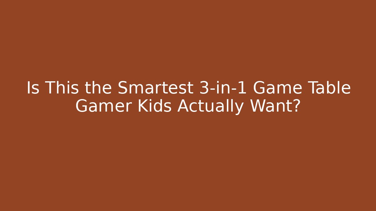 Is This the Smartest 3-in-1 Game Table Gamer Kids Actually Want?