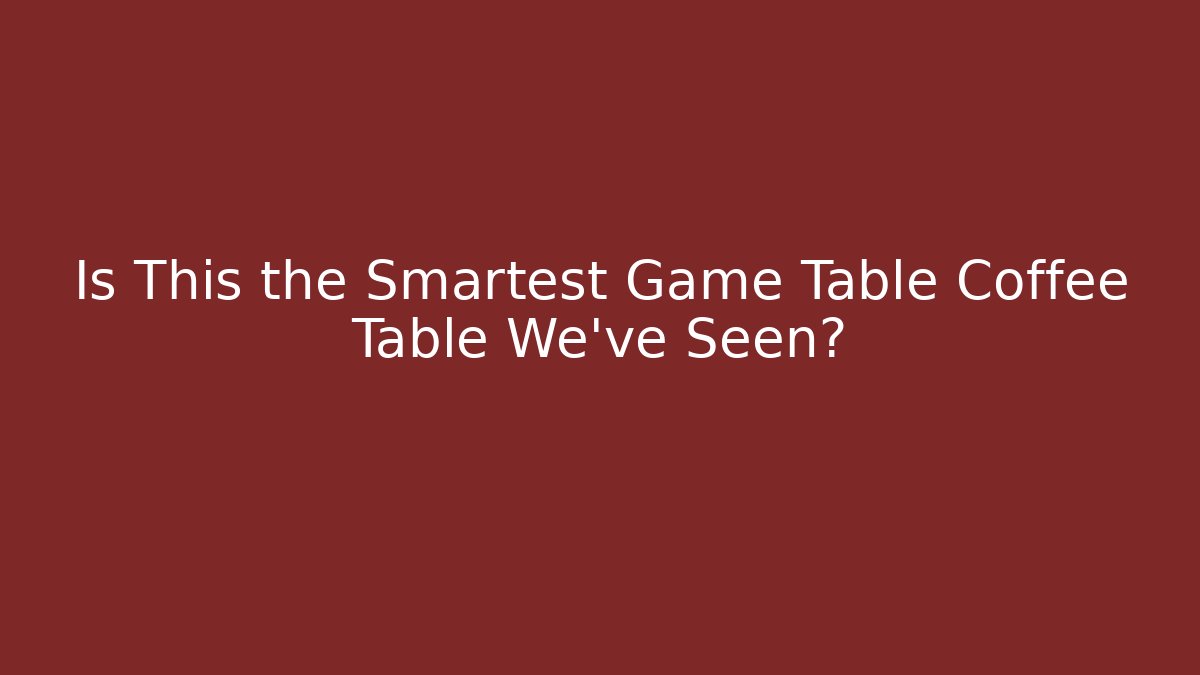 Is This the Smartest Game Table Coffee Table We've Seen? - Critter Realm