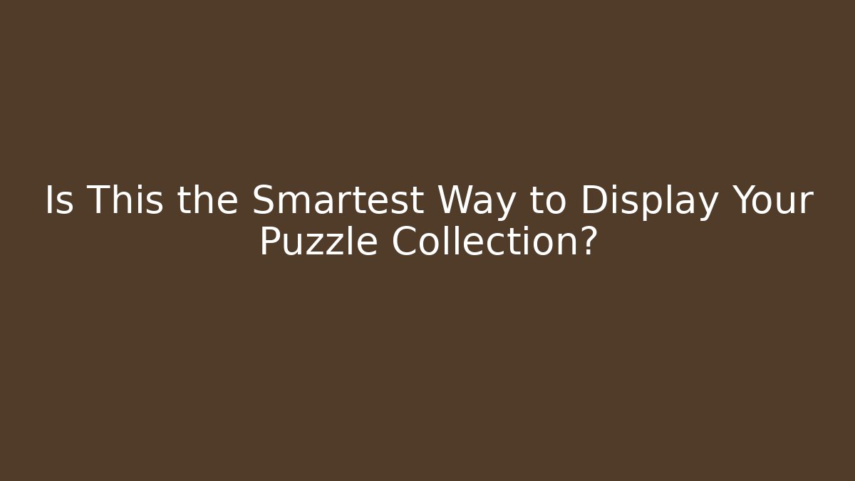 Is This the Smartest Way to Display Your Puzzle Collection?
