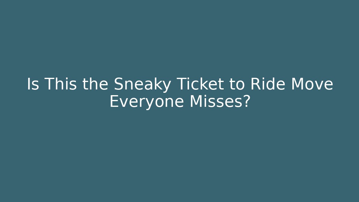 Is This the Sneaky Ticket to Ride Move Everyone Misses?