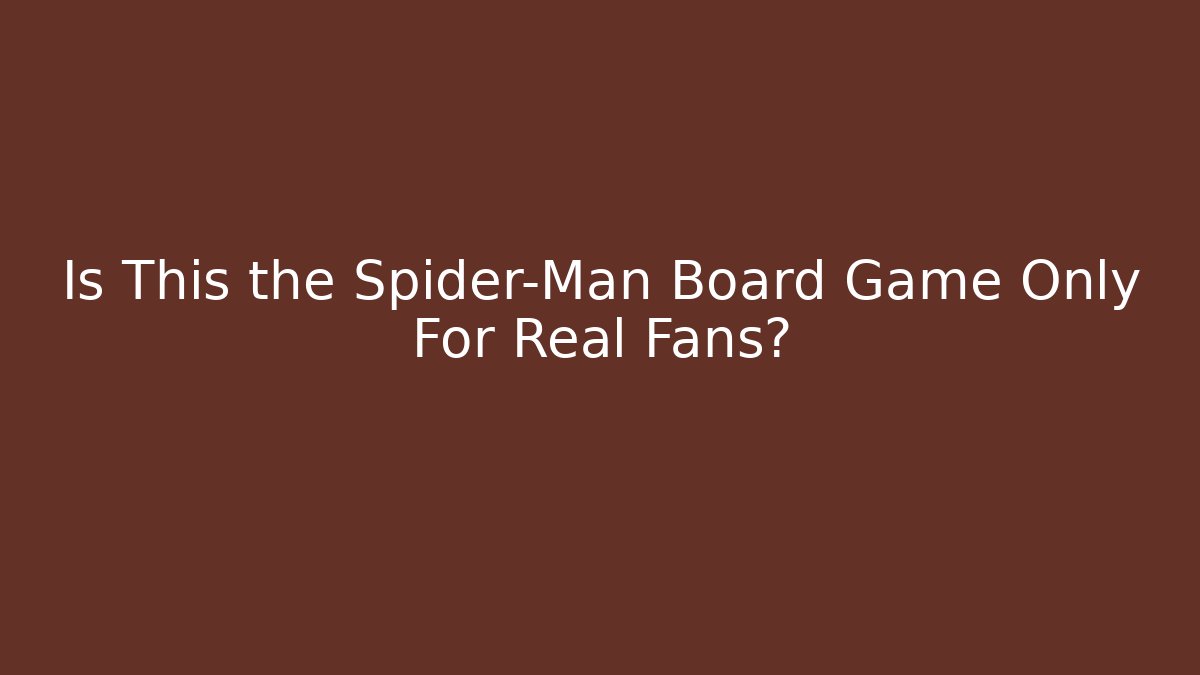 Is This the Spider-Man Board Game Only For Real Fans?