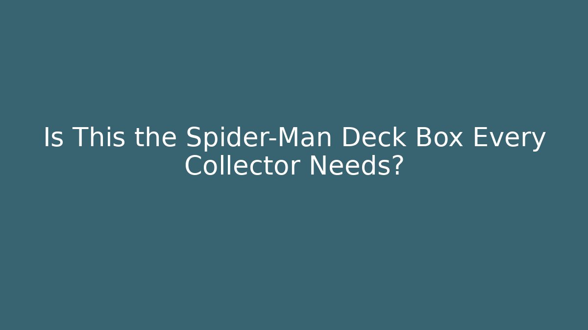 Is This the Spider-Man Deck Box Every Collector Needs?