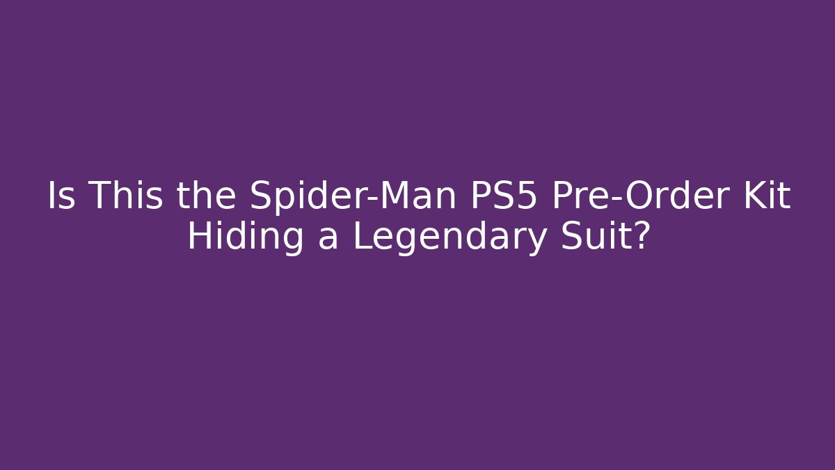 Is This the Spider-Man PS5 Pre-Order Kit Hiding a Legendary Suit?