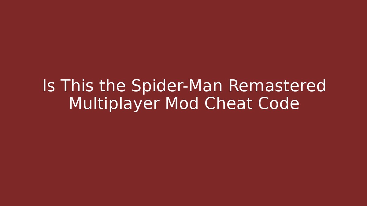 Is This the Spider-Man Remastered Multiplayer Mod Cheat Code