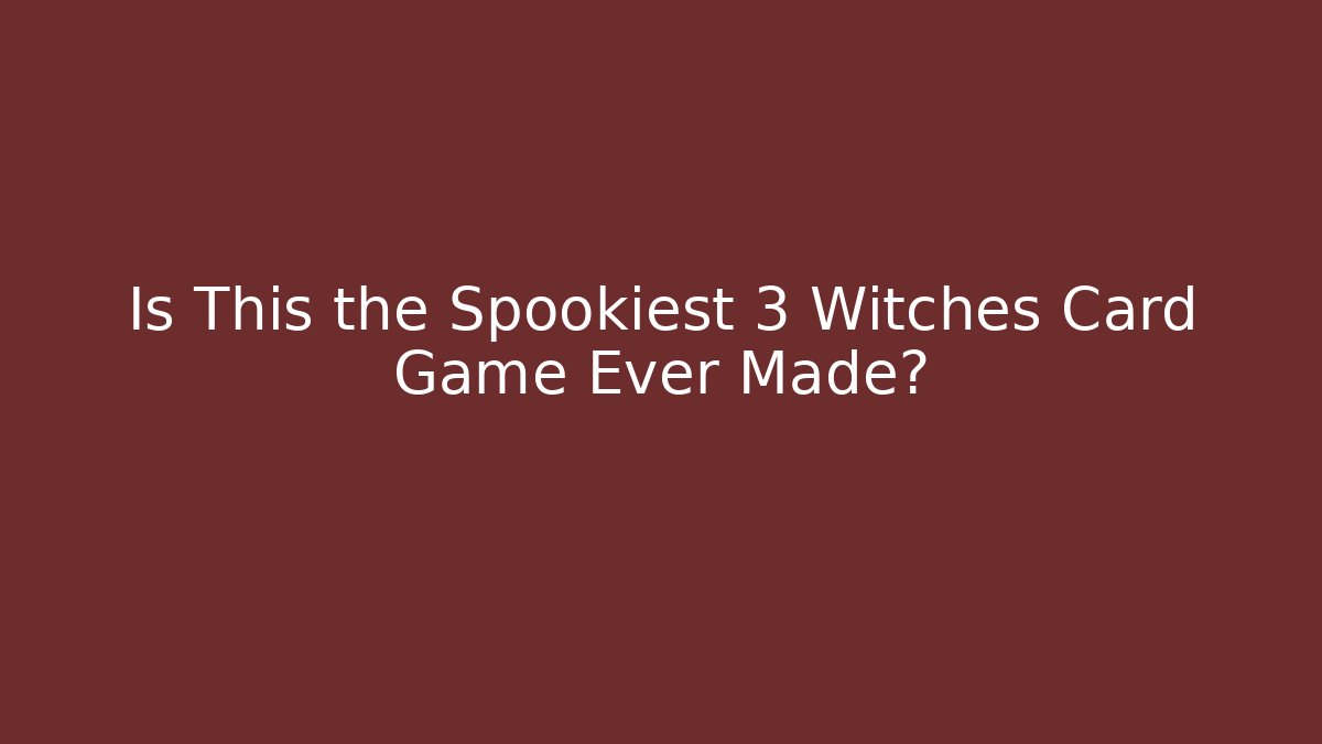 Is This the Spookiest 3 Witches Card Game Ever Made?