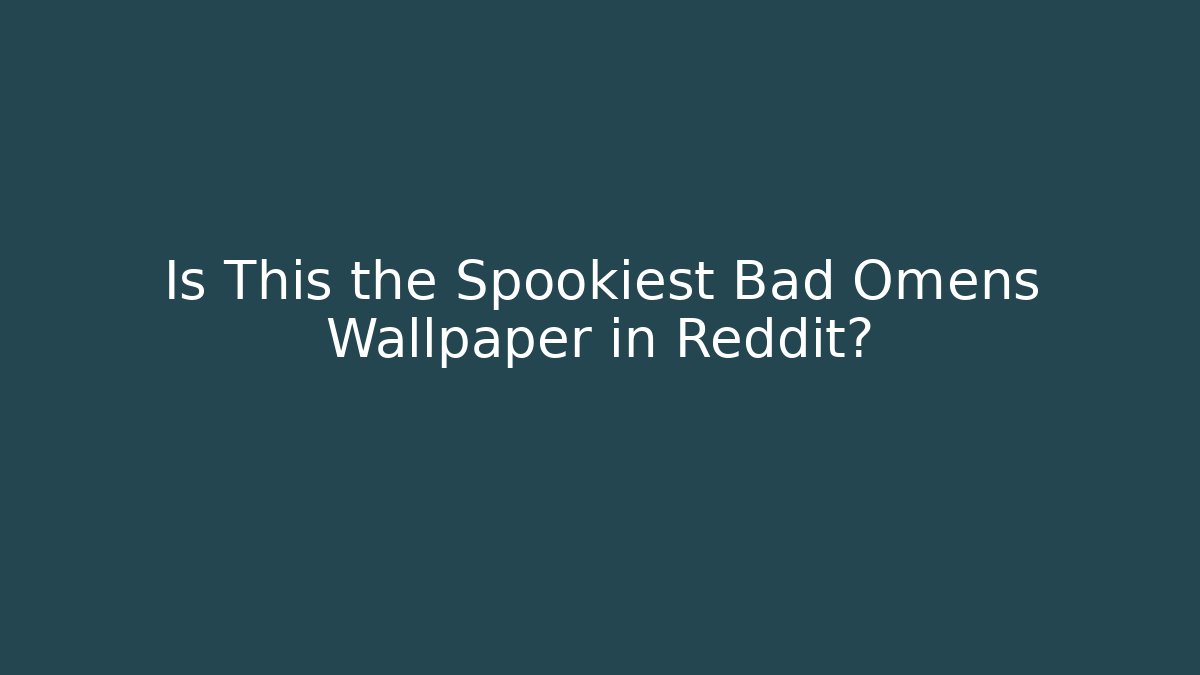 Is This the Spookiest Bad Omens Wallpaper in Reddit?