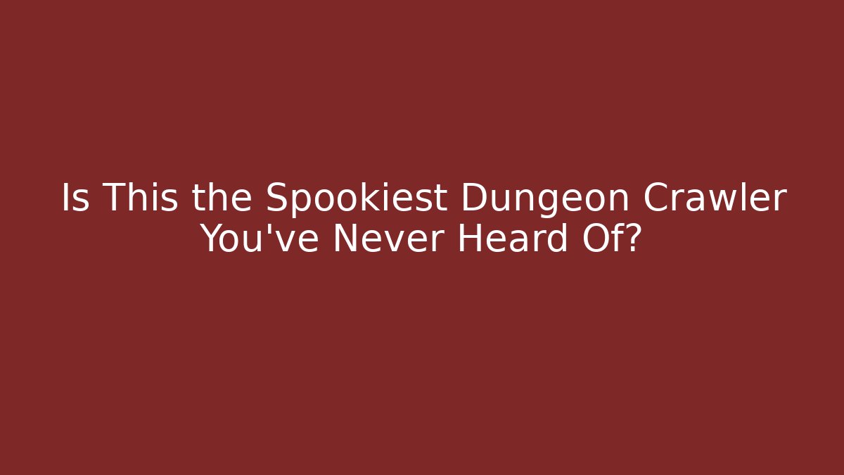 Is This the Spookiest Dungeon Crawler You've Never Heard Of?