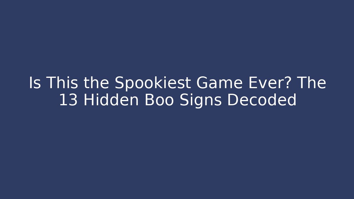 Is This the Spookiest Game Ever? The 13 Hidden Boo Signs Decoded