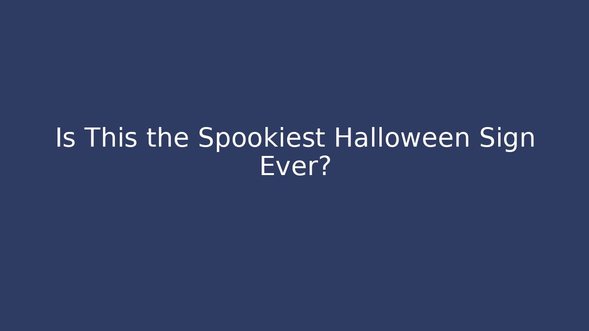 Is This the Spookiest Halloween Sign Ever?