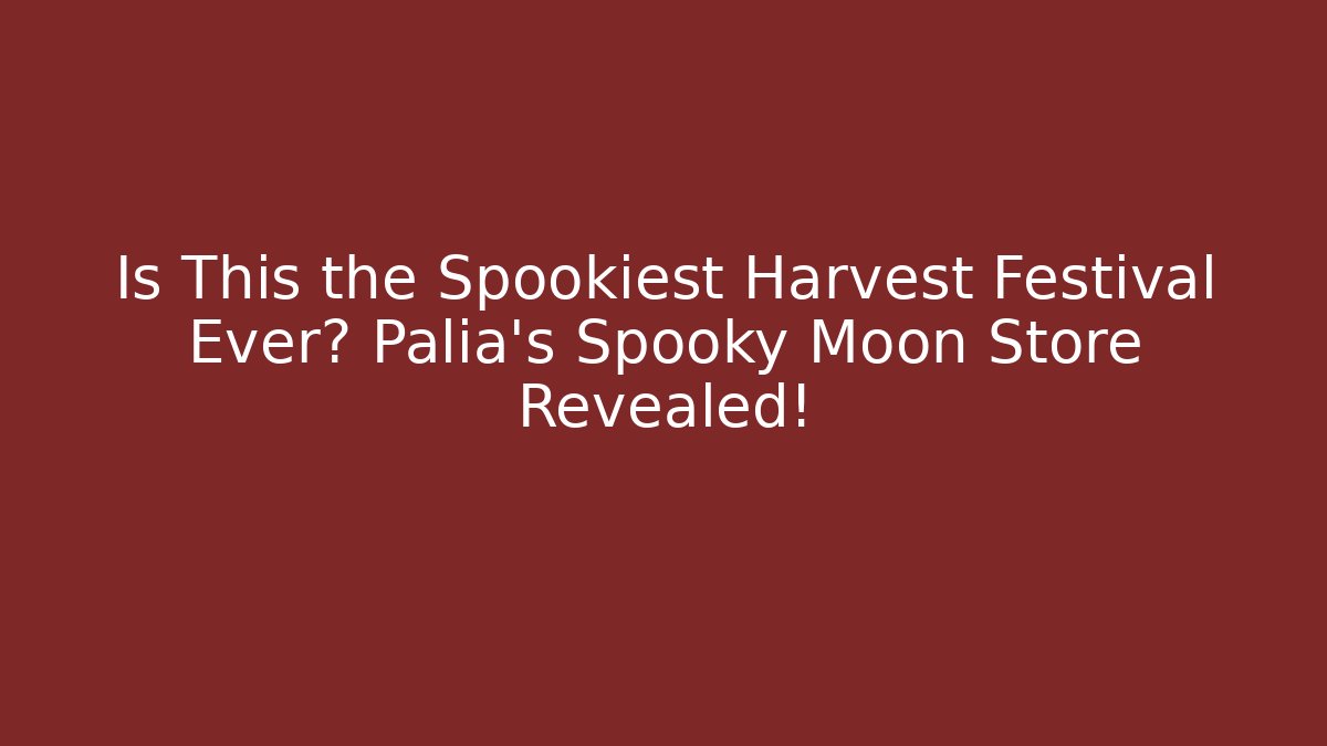 Is This the Spookiest Harvest Festival Ever? Palia's Spooky Moon Store Revealed!