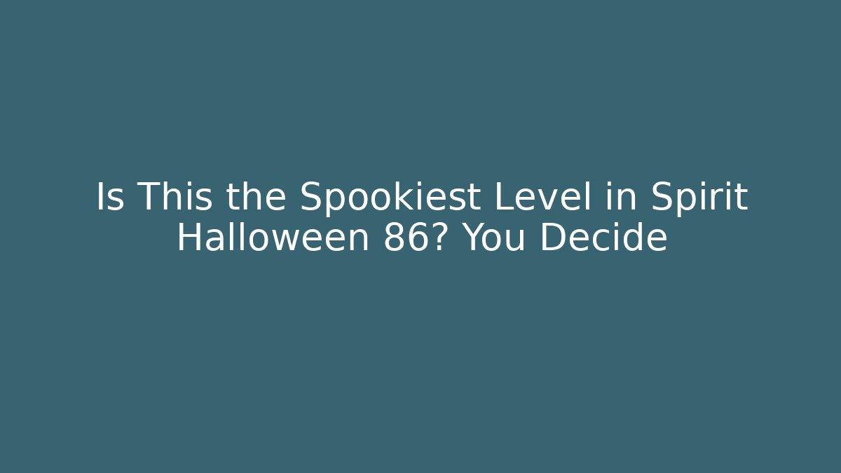 Is This the Spookiest Level in Spirit Halloween 86? You Decide