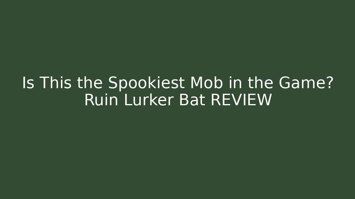 Is This the Spookiest Mob in the Game? Ruin Lurker Bat REVIEW