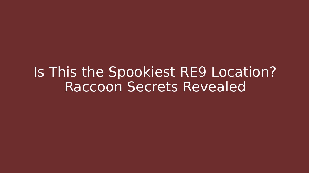 Is This the Spookiest RE9 Location? Raccoon Secrets Revealed