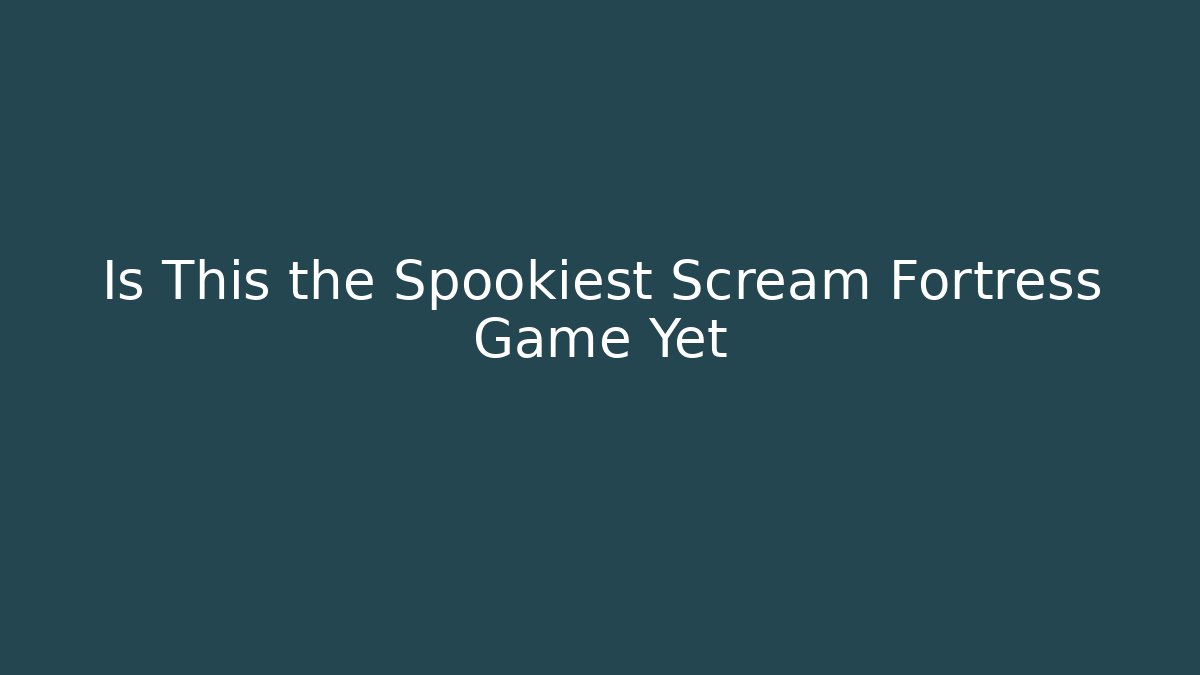 Is This the Spookiest Scream Fortress Game Yet