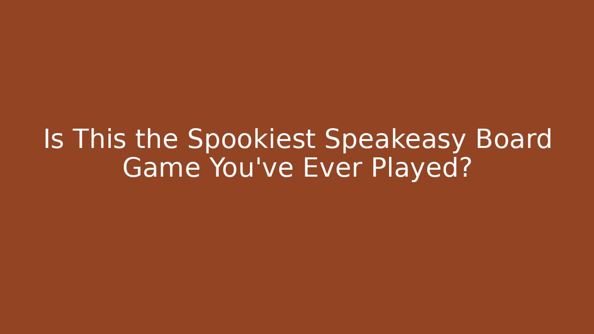 Is This the Spookiest Speakeasy Board Game You’ve Ever Played?