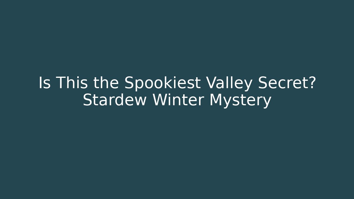 Is This the Spookiest Valley Secret? Stardew Winter Mystery