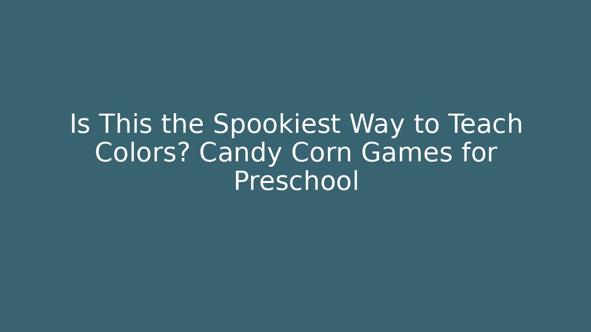 Is This the Spookiest Way to Teach Colors? Candy Corn Games for Preschool