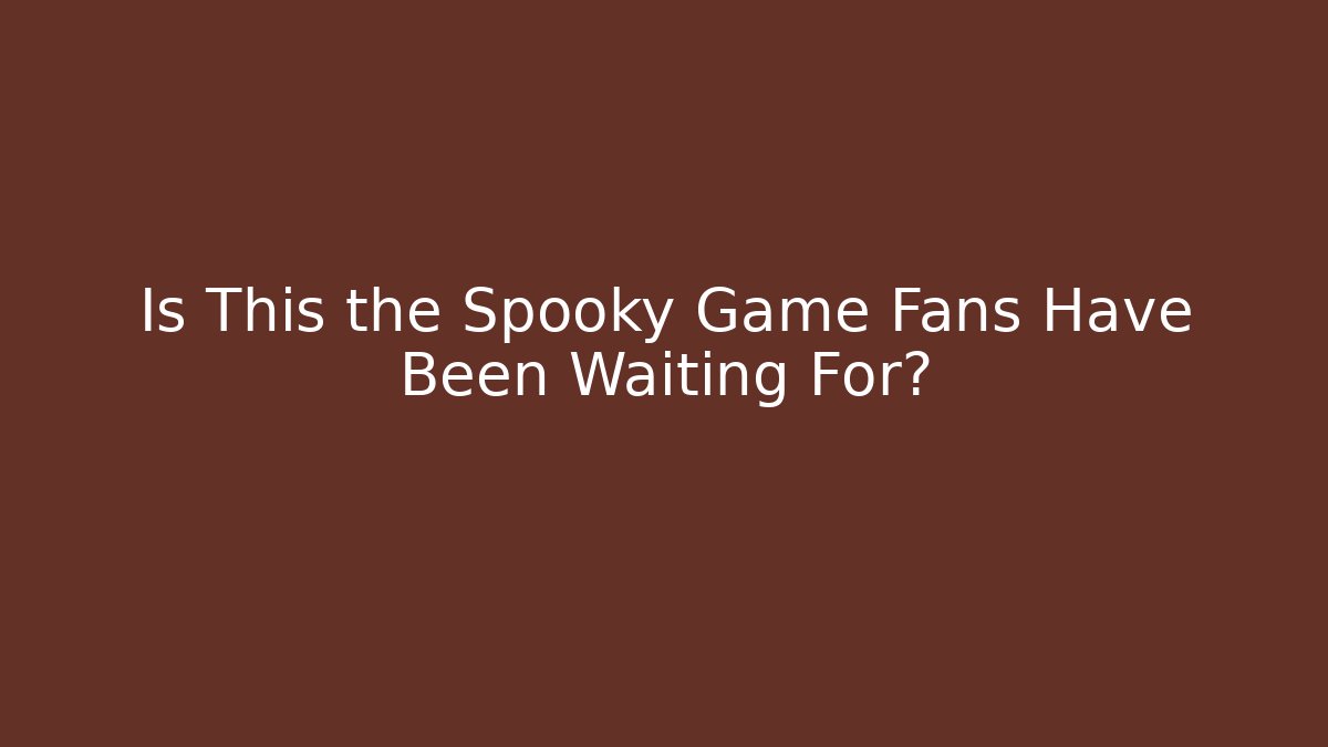 Is This the Spooky Game Fans Have Been Waiting For?
