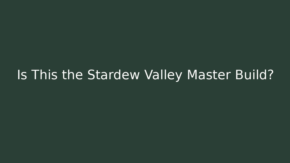 Is This the Stardew Valley Master Build? - Critter Realm