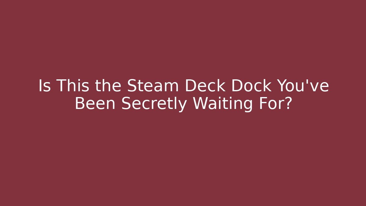 Is This the Steam Deck Dock You've Been Secretly Waiting For?