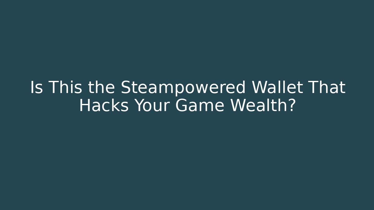 Is This the Steampowered Wallet That Hacks Your Game Wealth?