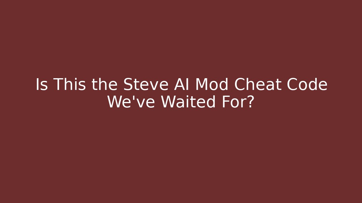 Is This the Steve AI Mod Cheat Code We’ve Waited For? - Critter Realm