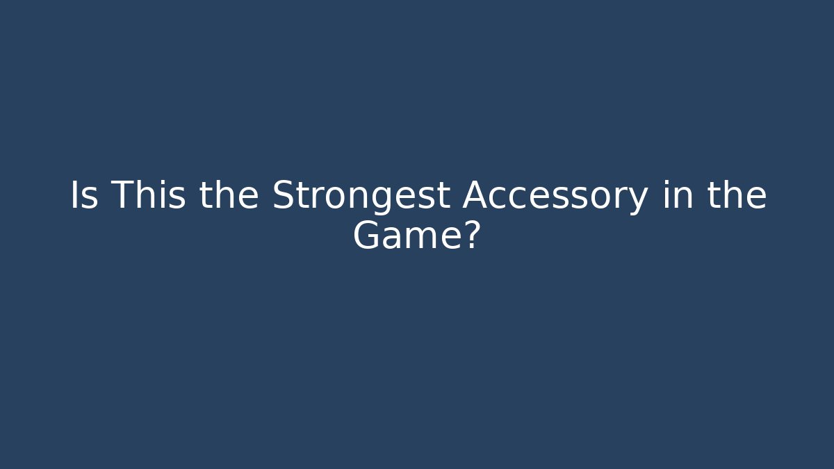 Is This the Strongest Accessory in the Game?