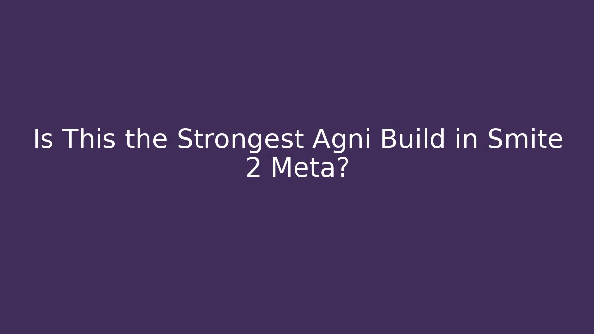 Is This the Strongest Agni Build in Smite 2 Meta? - Critter Realm
