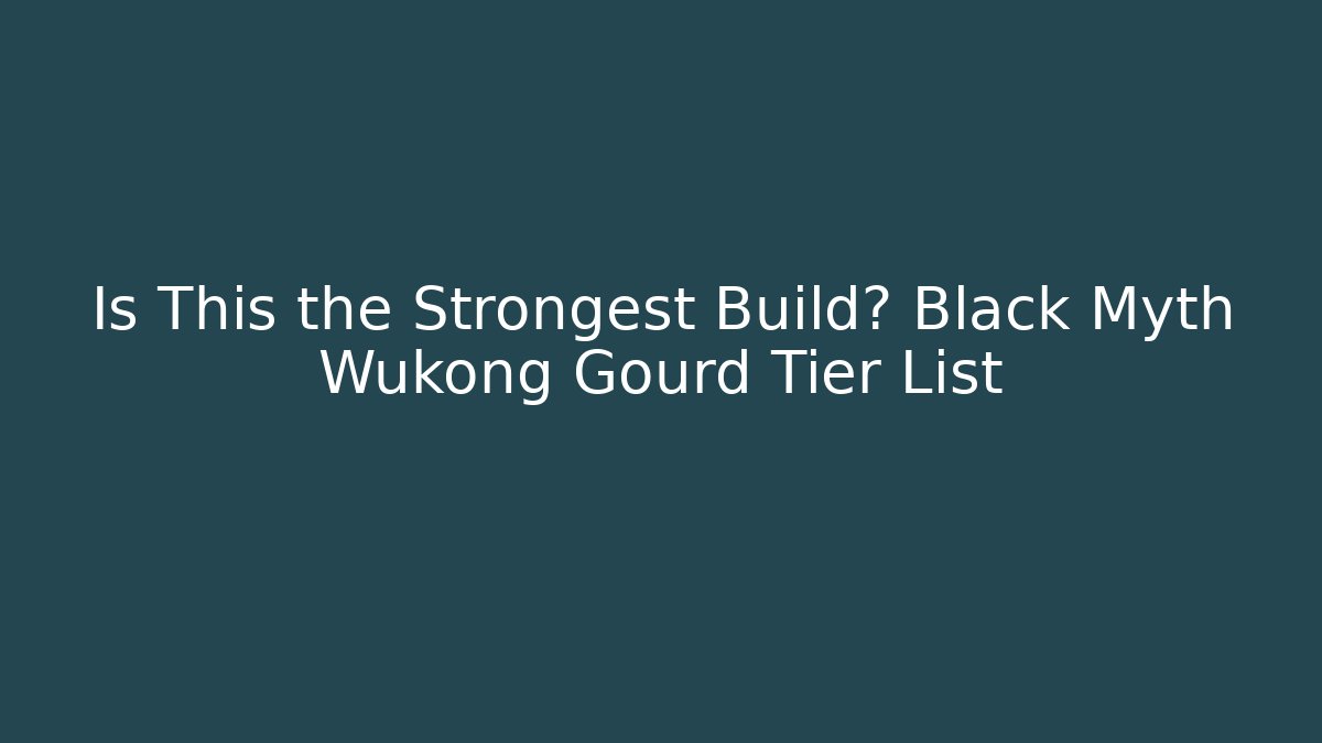Is This the Strongest Build? Black Myth Wukong Gourd Tier List