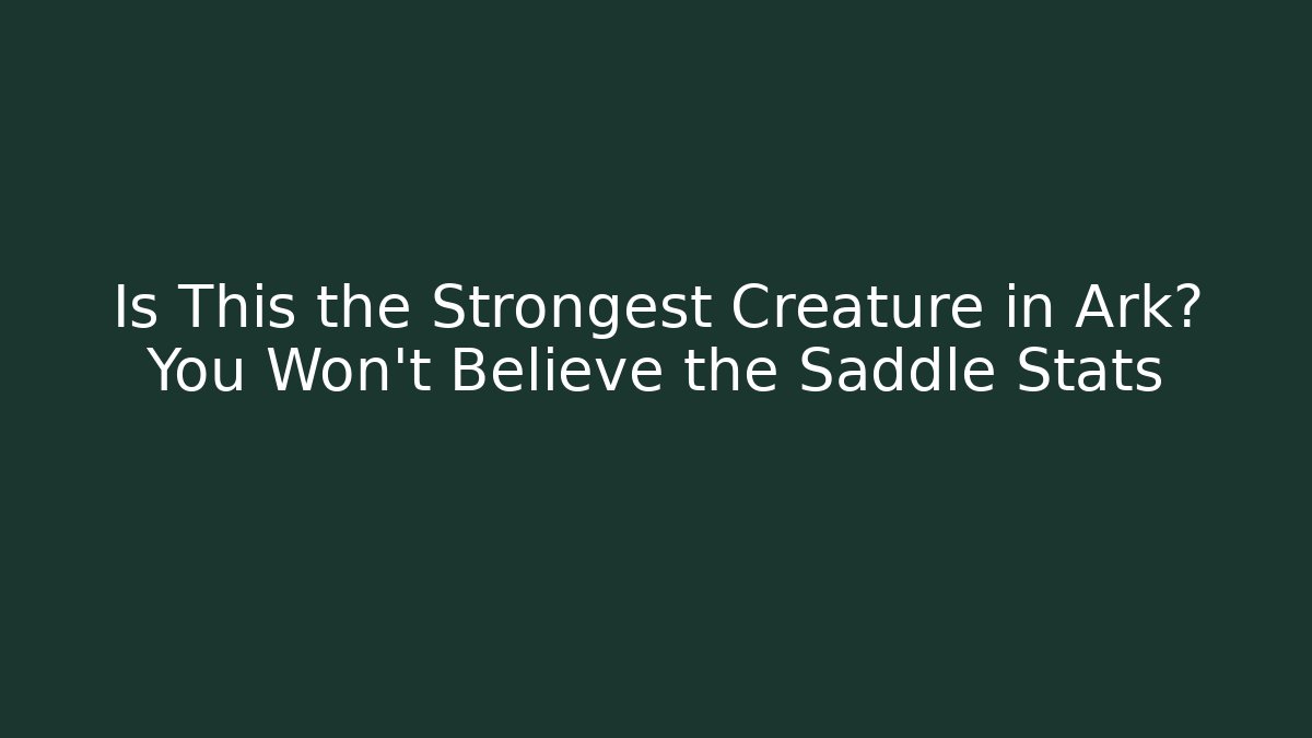 Is This the Strongest Creature in Ark? You Won’t Believe the Saddle Stats