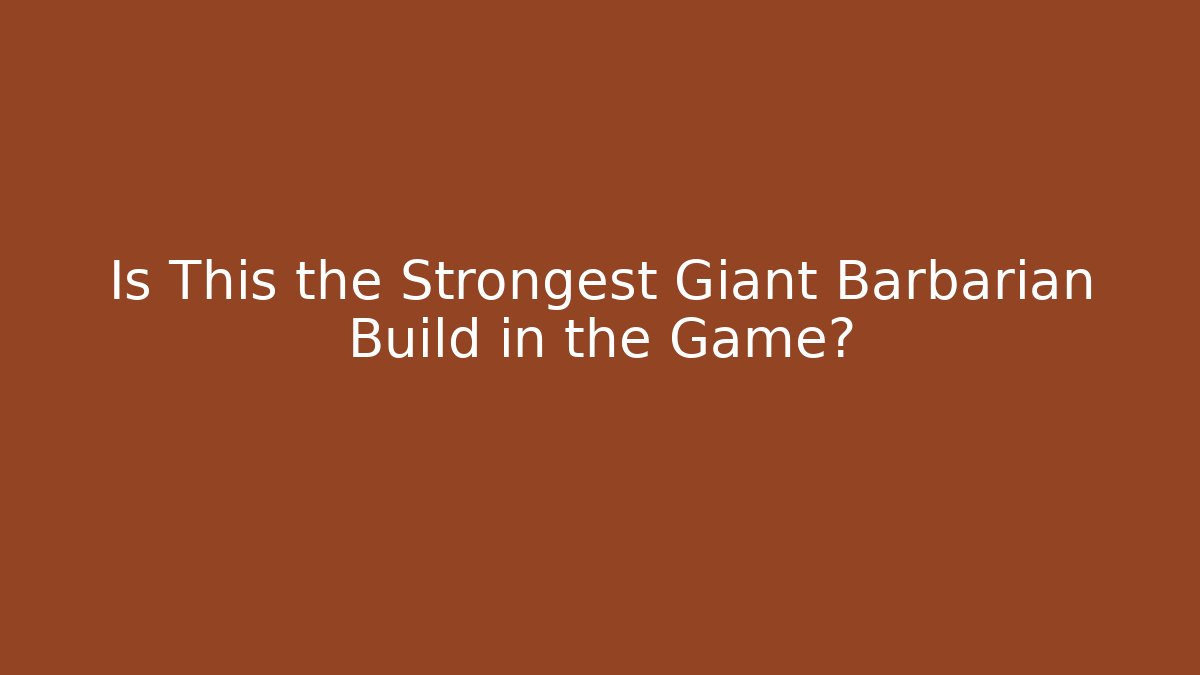 Is This the Strongest Giant Barbarian Build in the Game?