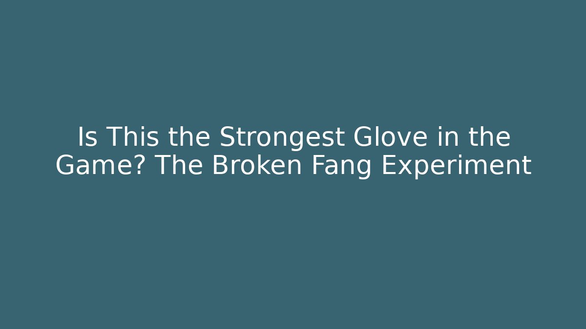 Is This the Strongest Glove in the Game? The Broken Fang Experiment - Critter Realm