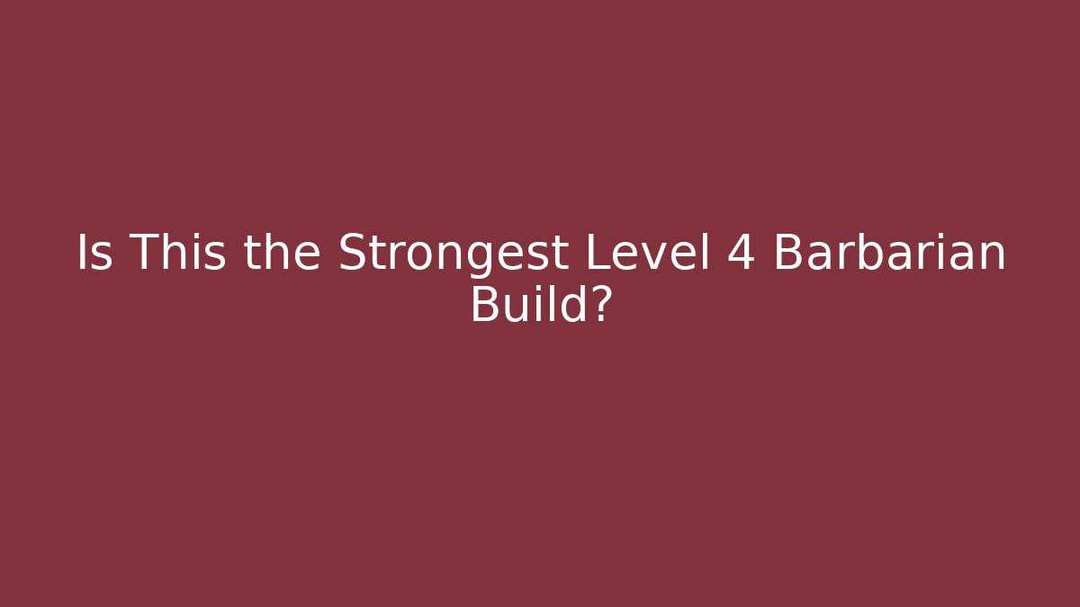 Is This the Strongest Level 4 Barbarian Build?