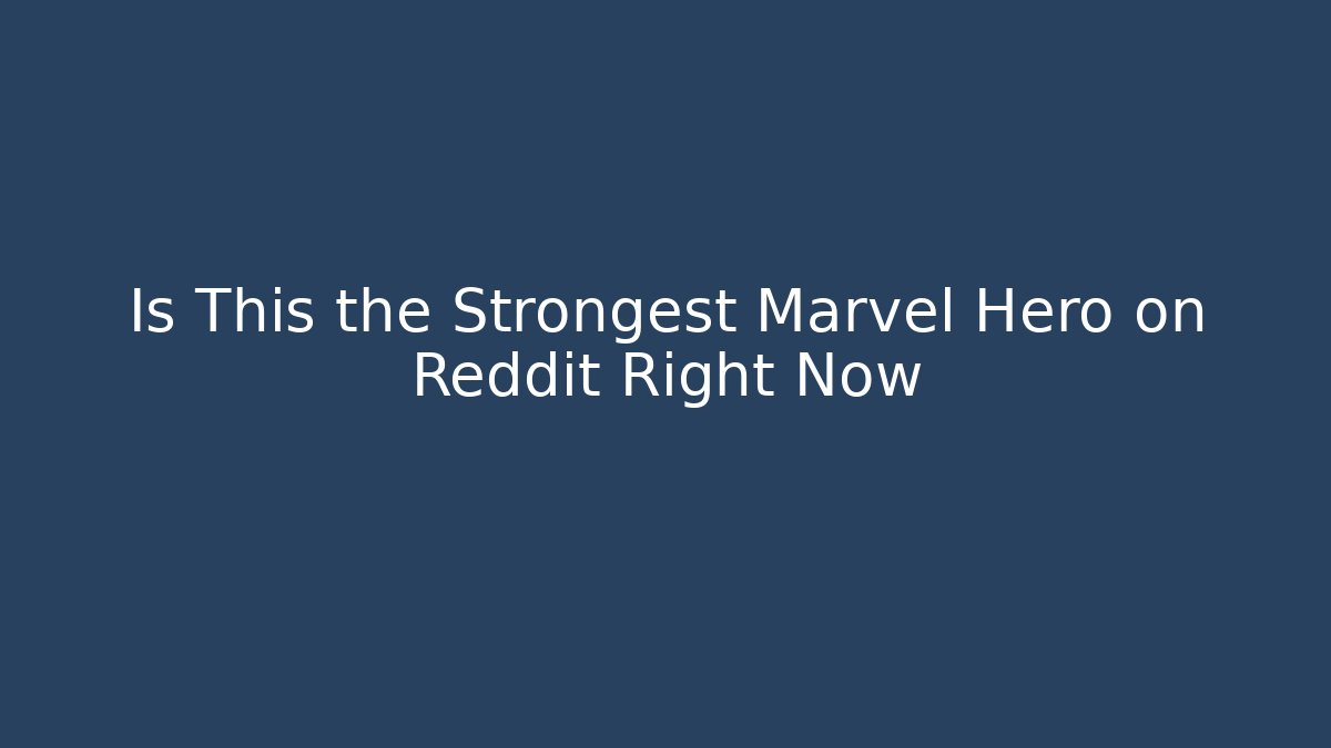 Is This the Strongest Marvel Hero on Reddit Right Now