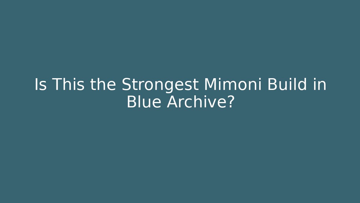 Is This the Strongest Mimoni Build in Blue Archive?
