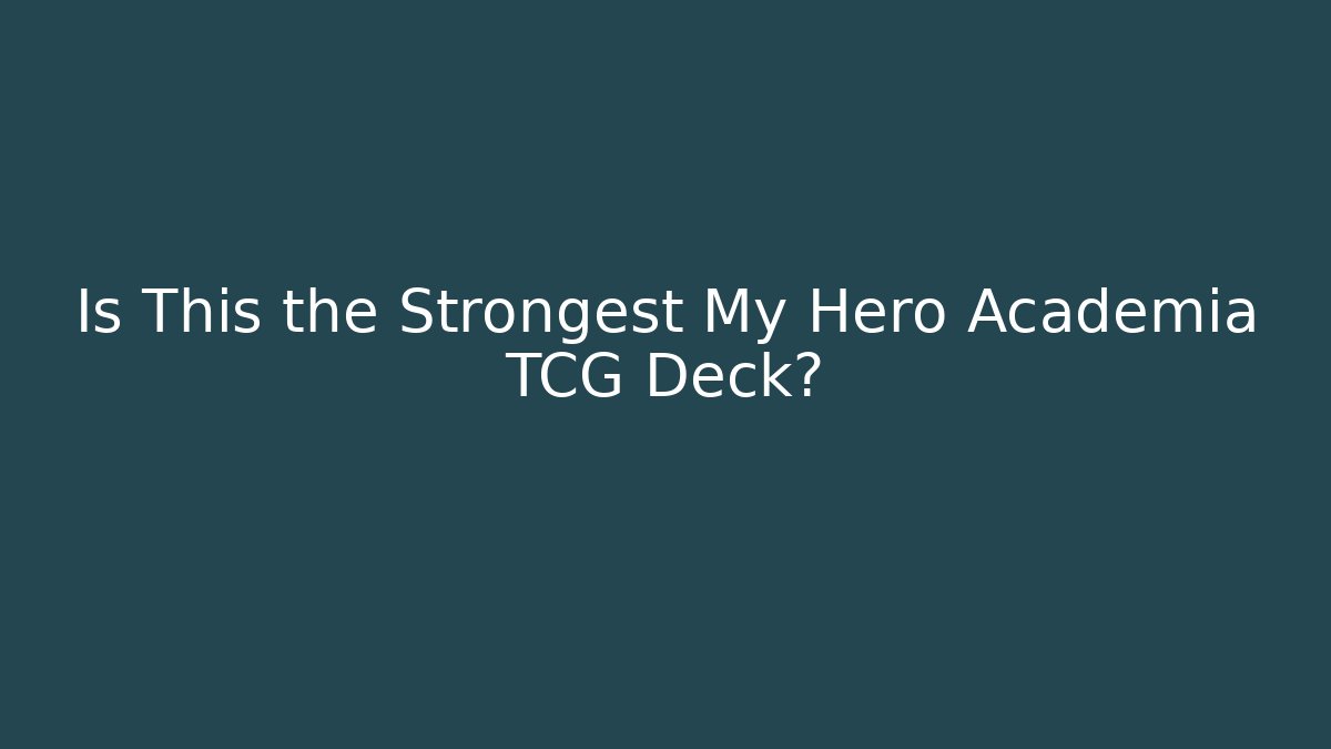 Is This the Strongest My Hero Academia TCG Deck?