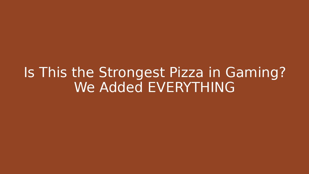 Is This the Strongest Pizza in Gaming? We Added EVERYTHING - Critter Realm