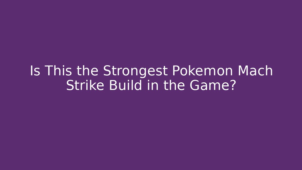 Is This the Strongest Pokemon Mach Strike Build in the Game?