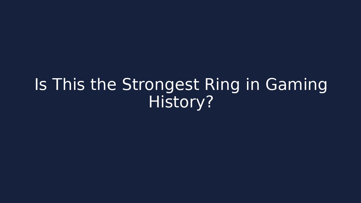 Is This the Strongest Ring in Gaming History?