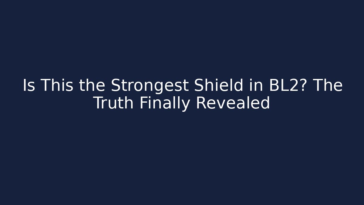 Is This the Strongest Shield in BL2? The Truth Finally Revealed