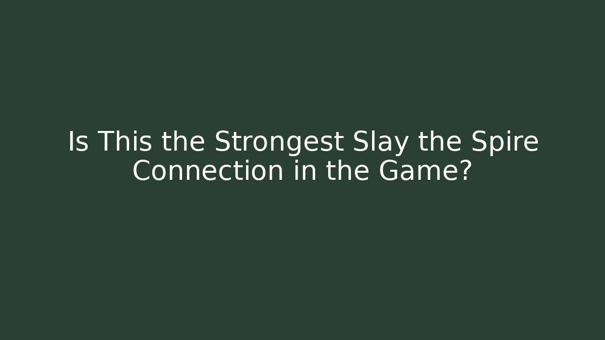 Is This the Strongest Slay the Spire Connection in the Game?