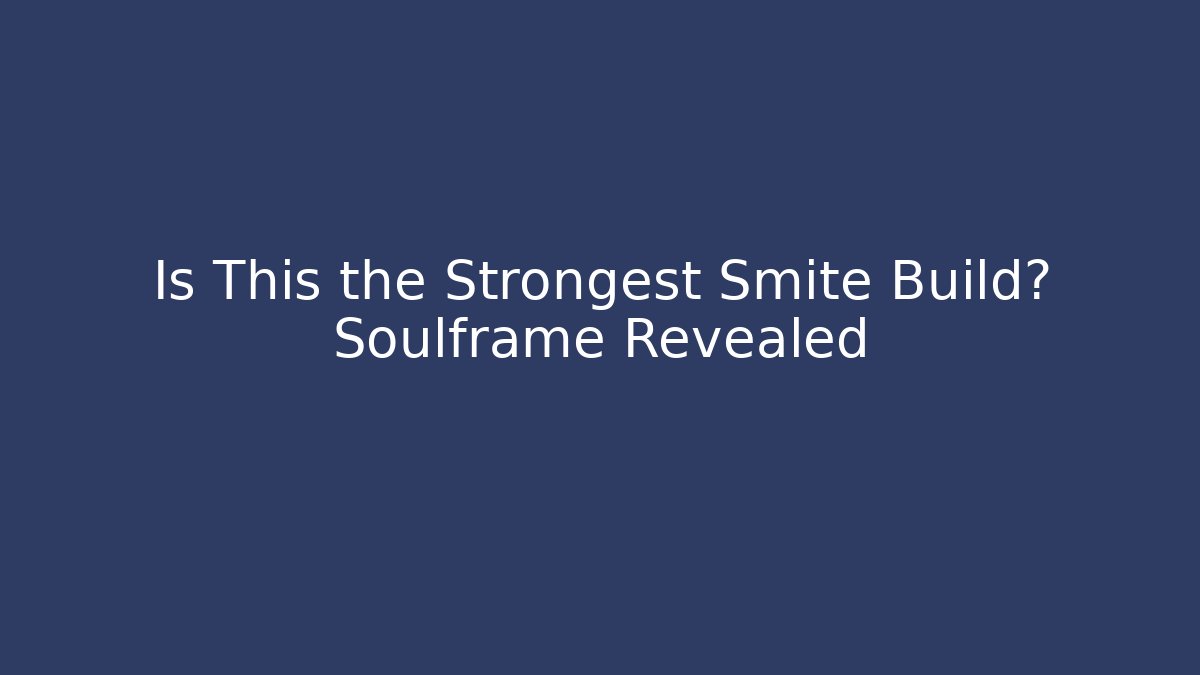 Is This the Strongest Smite Build? Soulframe Revealed