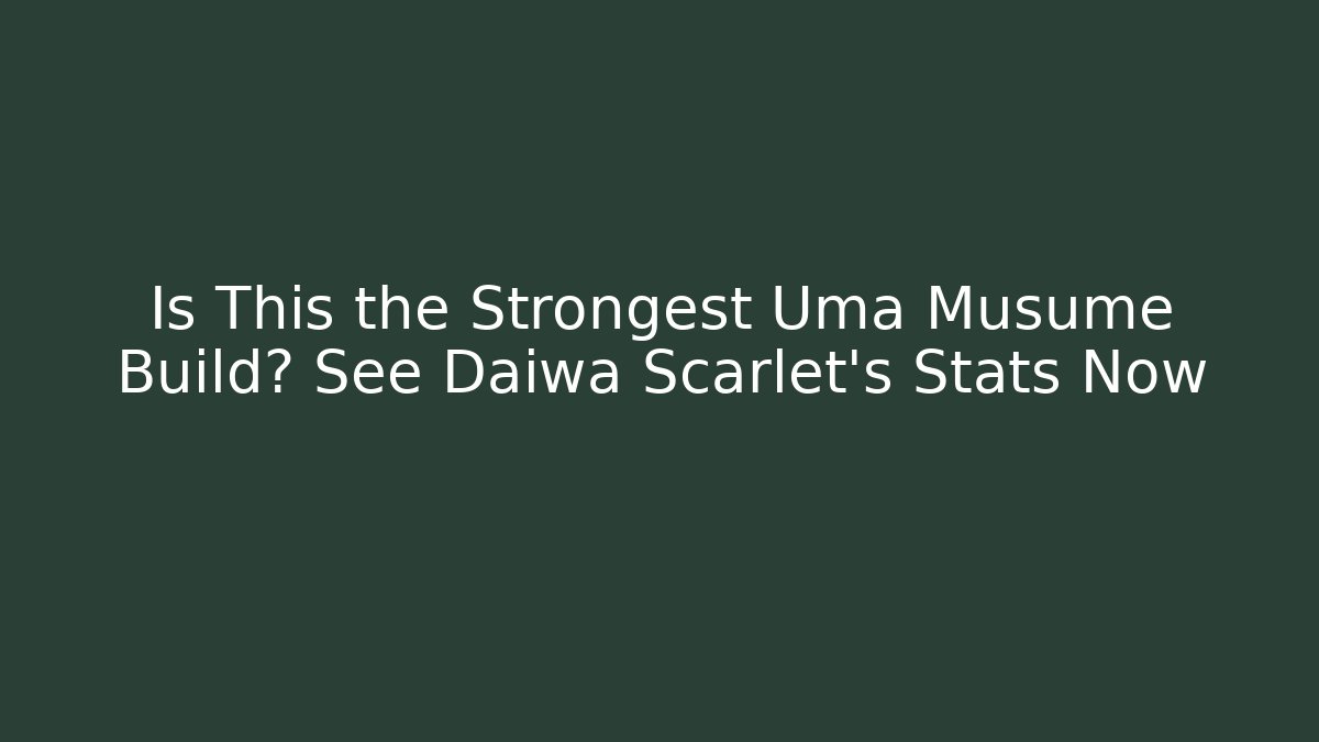 Is This the Strongest Uma Musume Build? See Daiwa Scarlet’s Stats Now