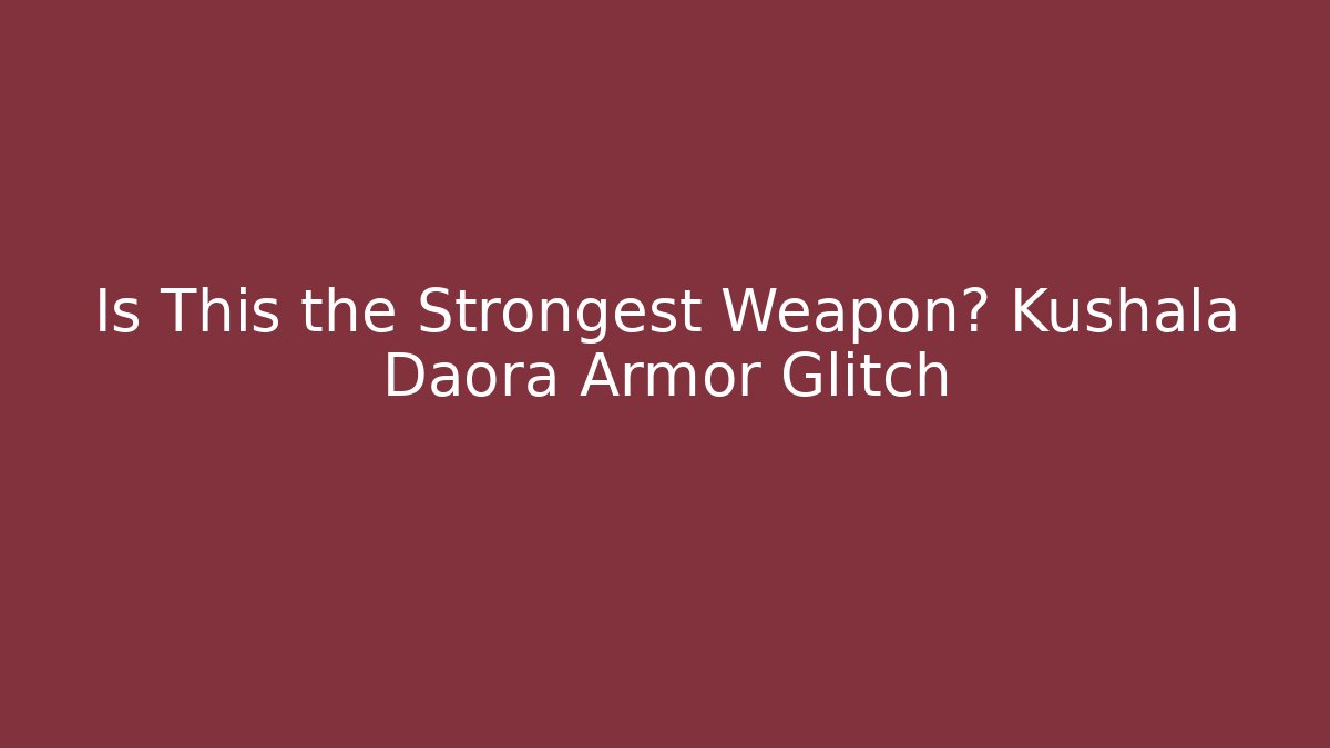 Is This the Strongest Weapon? Kushala Daora Armor Glitch