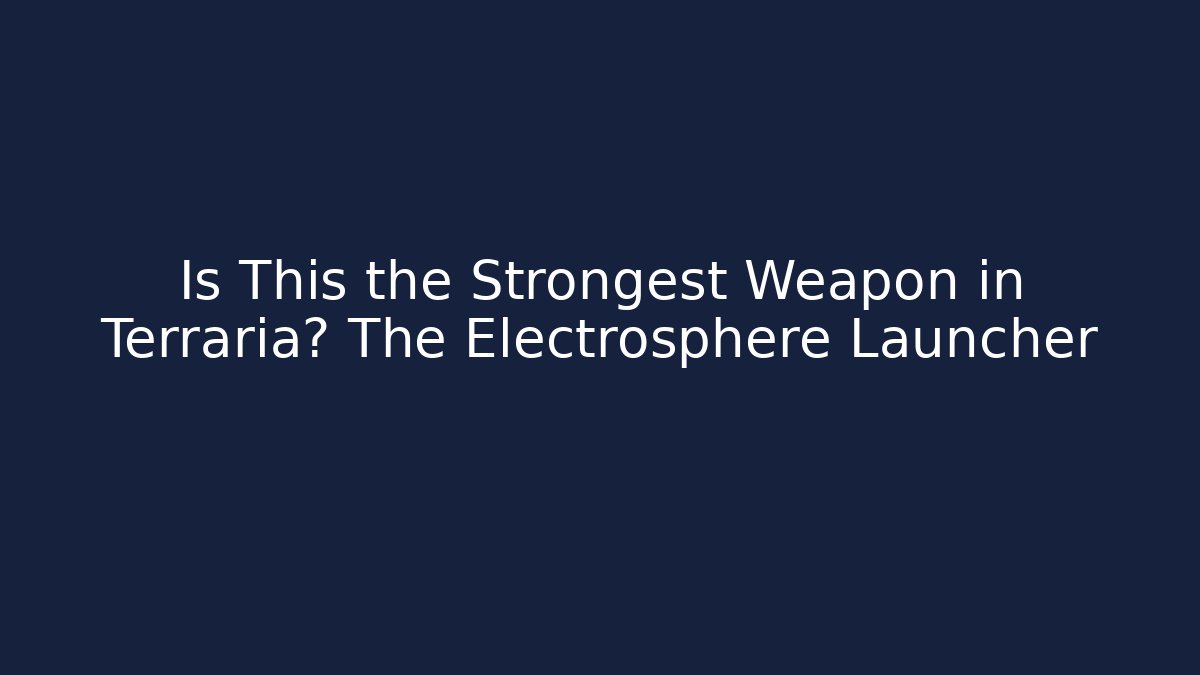 Is This the Strongest Weapon in Terraria? The Electrosphere Launcher