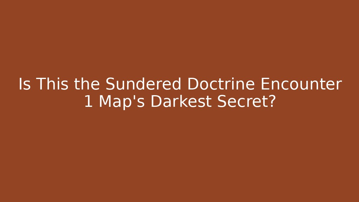 Is This the Sundered Doctrine Encounter 1 Map's Darkest Secret? - Critter Realm