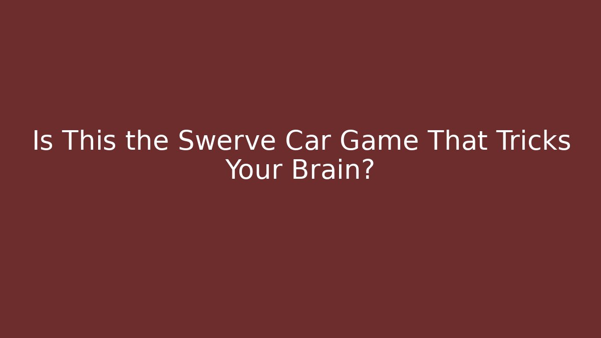 Is This the Swerve Car Game That Tricks Your Brain?
