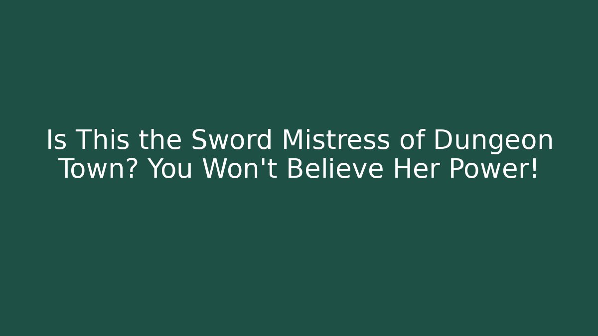 Is This the Sword Mistress of Dungeon Town? You Won't Believe Her Power!