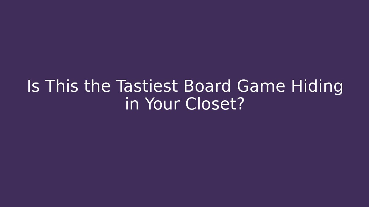Is This the Tastiest Board Game Hiding in Your Closet?