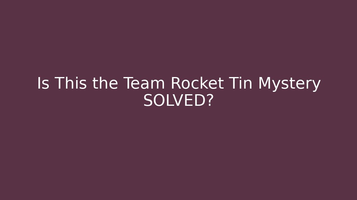 Is This the Team Rocket Tin Mystery SOLVED?